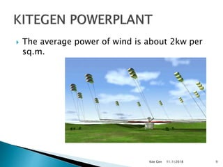  The average power of wind is about 2kw per
sq.m.
11/1/2018Kite Gen 9
 