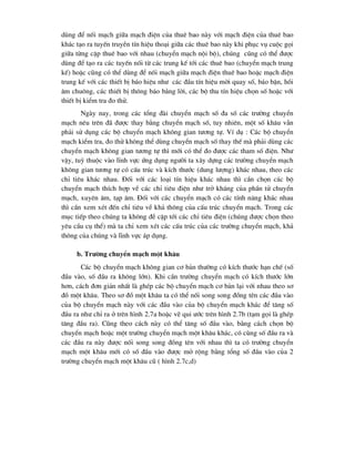 dïng ®Ó nèi m¹ch gi÷a m¹ch ®iÖn cña thuª bao nµy víi m¹ch ®iÖn cña thuª bao
kh¸c t¹o ra tuyÕn truyÒn tÝn hiÖu tho¹i gi÷a c¸c thuª bao nµy khi phôc vô cuéc gäi
gi÷a tõng cÆp thuª bao víi nhau (chuyÓn m¹ch néi bé), chóng còng cã thÓ ®-îc
dïng ®Ó t¹o ra c¸c tuyÕn nèi tõ c¸c trung kÕ tíi c¸c thuª bao (chuyÓn m¹ch trung
kÕ) hoÆc còng cã thÓ dïng ®Ó nèi m¹ch gi÷a m¹ch ®iÖn thuª bao hoÆc m¹ch ®iÖn
trung kÕ víi c¸c thiÕt bÞ b¸o hiÖu nh- c¸c ®Çu tÝn hiÖu mêi quay sè, b¸o bËn, håi
©m chu«ng, c¸c thiÕt bÞ th«ng b¸o b»ng lêi, c¸c bé thu tÝn hiÖu chän sè hoÆc víi
thiÕt bÞ kiÓm tra ®o thö.
Ngµy nay, trong c¸c tæng ®µi chuyÓn m¹ch sè ®a sè c¸c tr-êng chuyÓn
m¹ch nªu trªn ®· ®-îc thay b»ng chuyÓn m¹ch sè, tuy nhiªn, mét sè kh©u vÉn
ph¶i sö dông c¸c bé chuyÓn m¹ch kh«ng gian t-¬ng tù. VÝ dô : C¸c bé chuyÓn
m¹ch kiÓm tra, ®o thö kh«ng thÓ dïng chuyÓn m¹ch sè thay thÕ mµ ph¶i dïng c¸c
chuyÓn m¹ch kh«ng gian t-¬ng tù th× míi cã thÓ ®o ®-îc c¸c tham sè ®iÖn. Nh-
vËy, tuú thuéc vµo lÜnh vùc øng dông ng-êi ta x©y dùng c¸c tr-êng chuyÓn m¹ch
kh«ng gian t-¬ng tù cã cÊu tróc vµ kÝch th-íc (dung l-îng) kh¸c nhau, theo c¸c
chØ tiªu kh¸c nhau. §èi víi c¸c lo¹i tÝn hiÖu kh¸c nhau th× cÇn chän c¸c bé
chuyÓn m¹ch thÝch hîp vÒ c¸c chØ tiªu ®iÖn nh- trë kh¸ng cña phÇn tö chuyÓn
m¹ch, xuyªn ©m, t¹p ©m. §èi víi c¸c chuyÓn m¹ch cã c¸c tÝnh n¨ng kh¸c nhau
th× cÇn xem xÐt ®Õn chØ tiªu vÒ kh¶ th«ng cña cÊu tróc chuyÓn m¹ch. Trong c¸c
môc tiÕp theo chóng ta kh«ng ®Ò cËp tíi c¸c chØ tiªu ®iÖn (chóng ®-îc chän theo
yªu cÇu cô thÓ) mµ ta chØ xem xÐt c¸c cÊu tróc cña c¸c tr-êng chuyÓn m¹ch, kh¶
th«ng cña chóng vµ lÜnh vùc ¸p dông.
b. Tr-êng chuyÓn m¹ch mét kh©u
C¸c bé chuyÓn m¹ch kh«ng gian c¬ b¶n th-êng cã kÝch th-íc h¹n chÕ (sè
®Çu vµo, sè ®Çu ra kh«ng lín). Khi cÇn tr-êng chuyÓn m¹ch cã kÝch th-íc lín
h¬n, c¸ch ®¬n gi¶n nhÊt lµ ghÐp c¸c bé chuyÓn m¹ch c¬ b¶n l¹i víi nhau theo s¬
®å mét kh©u. Theo s¬ ®å mét kh©u ta cã thÓ nèi song song ®ång tªn c¸c ®Çu vµo
cña bé chuyÓn m¹ch nµy víi c¸c ®Çu vµo cña bé chuyÓn m¹ch kh¸c ®Ó t¨ng sè
®Çu ra nh- chØ ra ë trªn h×nh 2.7a hoÆc vÏ qui -íc trªn h×nh 2.7b (t¹m gäi lµ ghÐp
t¨ng ®Çu ra). Còng theo c¸ch nµy cã thÓ t¨ng sè ®Çu vµo, b»ng c¸ch chän bé
chuyÓn m¹ch hoÆc mét tr-êng chuyÓn m¹ch mét kh©u kh¸c, cã cïng sè ®Çu ra vµ
c¸c ®Çu ra nµy ®-îc nèi song song ®ång tªn víi nhau th× ta cã tr-êng chuyÓn
m¹ch mét kh©u míi cã sè ®Çu vµo ®-îc më réng b»ng tæng sè ®Çu vµo cña 2
tr-êng chuyÓn m¹ch mét kh©u cò ( h×nh 2.7c,d)
 