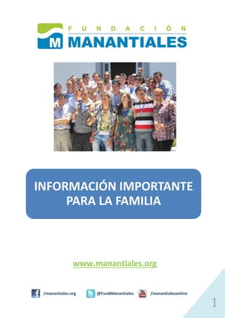 111
www.manantiales.org
/manantiales.org @FundManantiales /manantialesonline
INFORMACIÓN IMPORTANTE
PARA LA FAMILIA
 