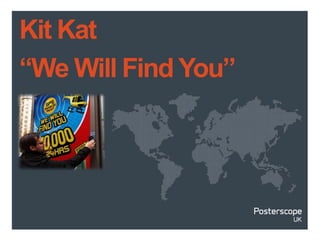 Kit Kat
“We Will Find You”
 