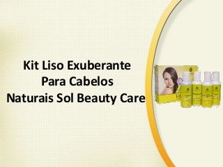 Kit Liso Exuberante
Para Cabelos
Naturais Sol Beauty Care
 