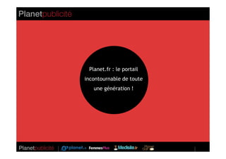 Planet.fr : le portail
incontournable de toute
   une génération !
 