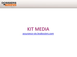 KIT MEDIA
assurance-vie.lesdossiers.com
 
