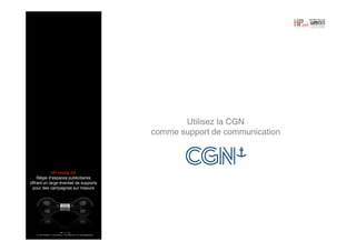 Utilisez la CGN
comme support de communication

HP media SA
Régie d’espaces publicitaires
offrant un large éventail de supports
pour des campagnes sur mesure

 