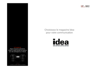Choisissez le magazine Idea
pour votre communication

HP media SA
Régie d’espaces publicitaires
offrant un large éventail de supports
pour des campagnes sur mesure

 