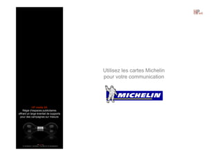 Utilisez les cartes Michelin
pour votre communication

HP media SA
Régie d’espaces publicitaires
offrant un large éventail de supports
pour des campagnes sur mesure

 