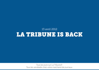 LA TRIBUNE IS BACK



             Tous les jours sur La Tribune.fr
  Tous les vendredis chez votre marchand de journaux
 