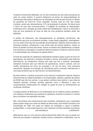 A saúde foi fortemente debilitada, em um dos momentos em que mais precisamos do
setor em nossa história. O governo Bolsona...