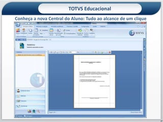 TOTVS Educacional
Conheça a nova Central do Aluno: Tudo ao alcance de um clique




                                                                17
 