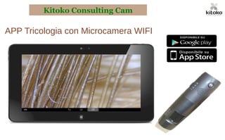 APP Tricologia con Microcamera WIFI
Kitoko Consulting Cam
 