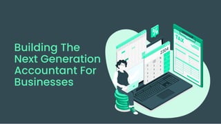 3
1
Building The
Next Generation
Accountant For
Businesses
 
