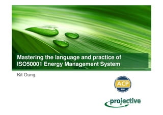 Mastering the language and practice of
ISO50001 Energy Management System
 