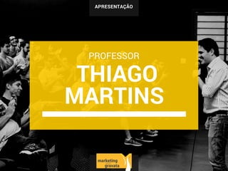 APRESENTAÇÃO
THIAGO
MARTINS
PROFESSOR
 