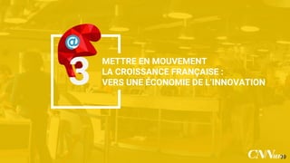 METTRE EN MOUVEMENT
LA CROISSANCE FRANÇAISE :
VERS UNE ÉCONOMIE DE
L’INNOVATION
3
39
 