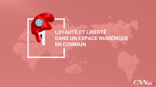 LOYAUTÉ ET LIBERTÉ
DANS UN ESPACE
NUMÉRIQUE EN COMMUN1
9
 