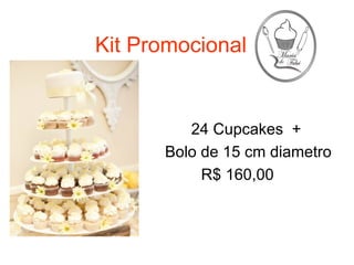 Kit Promocional


         24 Cupcakes +
      Bolo de 15 cm diametro
           R$ 160,00
 