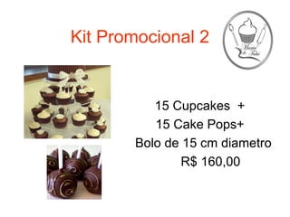 Kit Promocional 2


          15 Cupcakes +
          15 Cake Pops+
       Bolo de 15 cm diametro
               R$ 160,00
 