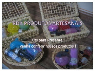 RDK PRODUTOS ARTESANAIS Kits para Presente,   venha conferir nossos produtos ! 