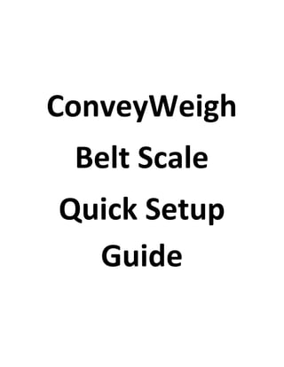 ConveyWeigh
Belt Scale
Quick Setup
Guide
 
