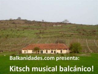 Balkanidades.com presenta: Kitsch musical balcánico! 