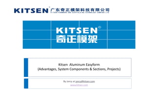 Kitsen Aluminum Easyform
(Advantages, System Components & Sections, Projects)
By Jancy at jancy@kitsen.com   
www.kitsen.com
 