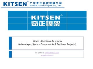 By Ashley at ashley@kitsen.com
www.kitsen.com
Kitsen Aluminum Easyform
(Advantages, System Components & Sections, Projects)
 
