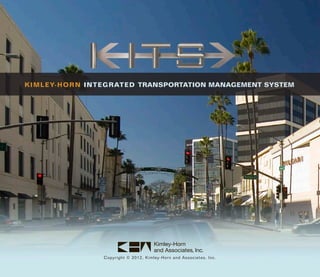 KIMLEY-HORN INTEGRATED TRANSPORTATION MANAGEMENT SYSTEM




                Copyright © 2012, Kimley-Horn and Associates, Inc.
 