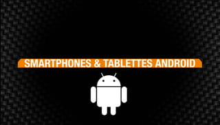 Smartphones & Tablettes android
 