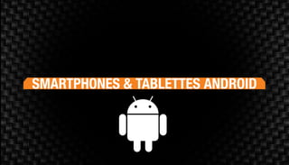 SMARTPHONES & TABLETTES ANDROID
 