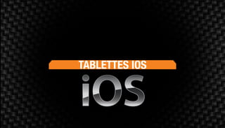 TABLETTES IOS
 