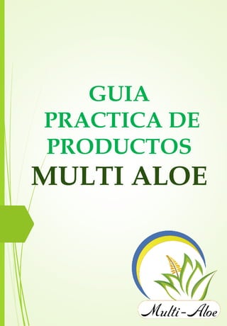 GUIA
PRACTICA DE
PRODUCTOS
MULTI ALOE
 