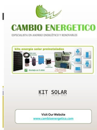 KIT SOLAR
Visit Our Website
www.cambioenergetico.com
 