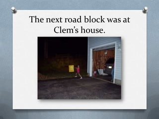 The next road block was at Clem’s house.