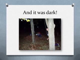 And it was dark!