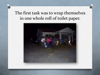 The first task was to wrap themselves in one whole roll of toilet paper.