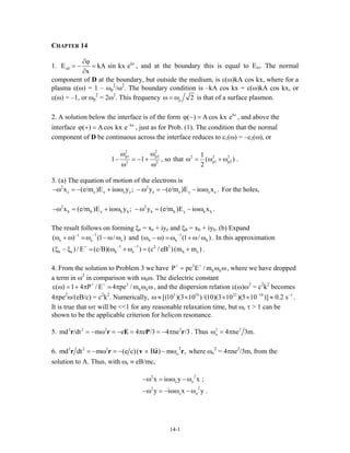 CHAPTER 14
1. kz
x0E kA sin k
x
∂ϕ
= − =
∂
x e , and at the boundary this is equal to Exi. The normal
component of D at th...