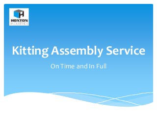 Kitting Assembly Service
On Time and In Full
 
