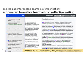 35
LAK17 Best Paper / Academic Writing Analytics: https://utscic.edu.au/tools/awa
see the paper for second example of imperfection:
automated formative feedback on reflective writing
 