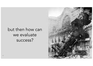 39
but then how can
we evaluate
success?
 