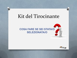 Kit del Tirocinante

COSA FARE SE SEI STATA/O
    SELEZIONATA/O
 