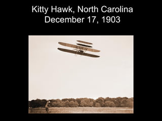 Kitty Hawk, North Carolina December 17, 1903 