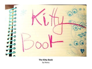 The Kitty Book
   by Avery
 