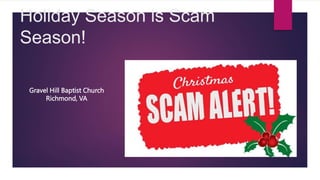 Holiday Season is Scam
Season!
Gravel Hill Baptist Church
Richmond, VA
 
