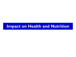 Impact on Health and Nutrition
 