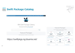Swift Package Catalog
23
https://swiftpkgs.ng.bluemix.net/
 