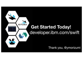 30
Get Started Today!
developer.ibm.com/swift
Thank you, @ymorizumi
 