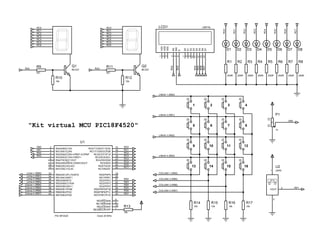 RA2 RA3
RC0
RC2
RC4
RC6
RC1
RC3
RC5
RC7
RC0
RC1
RC2
RC3
RC4
RC5
RC6
RC0
RC1
RC2
RC3
RC4
RC5
RC6
RD2
RD3
RD4
RD5
RD6
RD7
AN0
AN1
LINHA 1 (RB0)
LINHA 2 (RB1)
LINHA 3 (RB2)
LINHA 4 (RB3)
COLUNA 1 (RB4)
COLUNA 2 (RB5)
COLUNA 3 (RB6)
COLUNA 4 (RB7)
Linha 1 (RB0)
Linha 2 (RB1)
Linha 3 (RB2)
Linha 4 (RB3)
Coluna 1 (RB4)
Coluna 2 (RB5)
Coluna 3 (RB6)
Coluna 4 (RB7)
AN0
AN1
RA2
RA3
RC0
RC1
RC2
RC3
RC4
RC5
RC6
RC7
RD2
RD3
RD4
RD5
RD6
RD7
Q1
BC337
R9
4k7
R10
10k
Q2
BC337
R11
4k7
R12
10k
D1
R1
250R
R2
250R
D3
R3
250R
R4
250R
D5
R5
250R
R6
250R
D7
R7
250R
R8
250R
R14
10k
R15
10k
R16
10k
R17
10kD7
14
D6
13
D5
12
D4
11
D3
10
D2
9
D1
8
D0
7
E
6
RW
5
RS
4
VSS
1
VDD
2
VEE
3
LCD1 LM016L
0%
P1
1k
27.0
3
1
VOUT
2
U2
LM35
1 2 3 4
5 6 7 8
9 10 11 12
13 14 15 16
"Kit virtual MCU PIC18F4520"
D2 D4 D6 D8
RA0/AN0/C1IN-
2
RA1/AN1/C2IN-
3
RA2/AN2/C2IN+/VREF-/CVREF
4
RA3/AN3/C1IN+/VREF+
5
RA4/T0CKI/C1OUT
6
RA5/AN4/SS/HLVDIN/C2OUT
7
RA6/OSC2/CLKO
14
RA7/OSC1/CLKI
13
RB0/AN12/FLT0/INT0
33
RB1/AN10/INT1
34
RB2/AN8/INT2
35
RB3/AN9/CCP2A
36
RB4/KBI0/AN11
37
RB5/KBI1/PGM
38
RB6/KBI2/PGC
39
RB7/KBI3/PGD
40
RC0/T1OSO/T13CKI
15
RC1/T1OSI/CCP2B
16
RC2/CCP1/P1A
17
RC3/SCK/SCL
18
RC4/SDI/SDA
23
RC5/SDO
24
RC6/TX/CK
25
RC7/RX/DT
26
RD0/PSP0
19
RD1/PSP1
20
RD2/PSP2
21
RD3/PSP3
22
RD4/PSP4
27
RD5/PSP5/P1B
28
RD6/PSP6/P1C
29
RD7/PSP7/P1D
30
RE0/RD/AN5
8
RE1/WR/AN6
9
RE2/CS/AN7
10
RE3/MCLR/VPP
1
U1
PIC18F4520 Clock 20 MHz
R13
10k
 