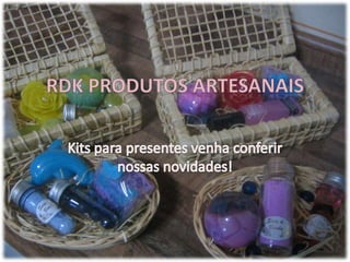 RDK Produtos artesanais Kits para presentes venha conferir nossas novidades! 
