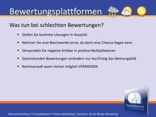 BewertungsplattformenQYPE(+2 Mio Nutzern/Monat im deutschsprachigen Raum) Benutzer und Eigentümer legen Firmen und Plätze an Benutzer bewerten Einträge mit Kommentaren, Bildern und Sternen Eigentümer übernimmt Eintrag - das sogenannte ClaimingEigentümer sieht Besucher-Statistiken Eigentümer legt Bonus Aktionen an Bezahlte Werbung in Form von speziell angezeigten Einträgen Mobile Applikation - App - Location Based Service