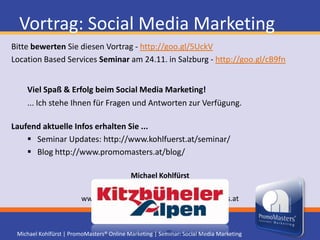 Blog http://www.promomasters.at/blog/Michael KohlfürstInternet Marketing Coaching & Beratungwww.promomasters.at – info@promomasters.at
